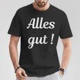 Alles Gut Es Ist Alles Ok Sei Immer Gut Drauf T-Shirt Lustige Geschenke