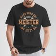 Alles Wird Gut Der Meister Ist Jetzt Da Meisterprüfung T-Shirt Lustige Geschenke