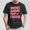 More Amore Por Favor X Mehr Liebe Selbstliebe Selflove T-Shirt Lustige Geschenke