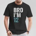 Bro I'm 12 12 Anni Ragazze E Ragazzi 12° Compleanno Maglietta Regalos divertidos