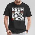 Bruh We Back 5Th Grade First Day Of School Back To School T-Shirt Funny Gifts