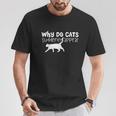 Cat Lover Funny Gift Why Do Cats Suddenly Appear T-Shirt Personalized Gifts
