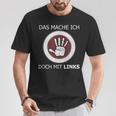 Das Mache Ich Doch Mit Links Slogan Left Handed T-Shirt Lustige Geschenke