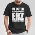 Ddr Ossi Erzgebirge Im Osten Geboren Auf Erz Heranwursen In East T-Shirt Lustige Geschenke