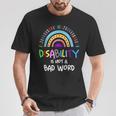 Disability Is Not A Bad Word Disability Pride Month Rainbow T-Shirt Funny Gifts