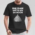 Ein Frage Hätte Ich Da Noch Aluminium Hut Sayings T-Shirt Lustige Geschenke