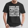 Einmal Mit Profis War Einmalollidioten T-Shirt Lustige Geschenke