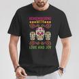 Erinnere Dich Mit Liebe Und Freude Dia De Muertos T-Shirt Lustige Geschenke