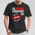 Es Eskaliert Eh Dafür Stehe Ich Mit Meinem Namen T-Shirt Lustige Geschenke