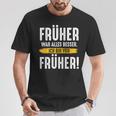 Früher War Alles Besser Ich Binon Früher Rentner T-Shirt Lustige Geschenke