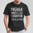 Früher War Alles Leichter -Or Allem Ich T-Shirt Lustige Geschenke