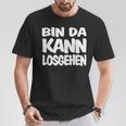 Bin Da Kann Losgehgehen T-Shirt Lustige Geschenke