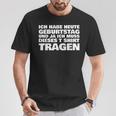 Ich Habe Heute Geburtstag Und Ich Muss Dieses S T-Shirt Lustige Geschenke