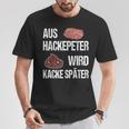 Saying Aus Hackepeter Wird Kacke Later T-Shirt Lustige Geschenke