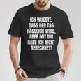 With Slogan Ich Wusste Dass Der Tag Hälich Wird T-Shirt Lustige Geschenke