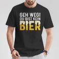 Geh Weg Du Bist Kein Bier Biertrinker Slogan T-Shirt Lustige Geschenke