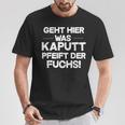 Geht Hier Was Kaputt Pfeift Der Fuchs T-Shirt Lustige Geschenke