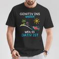 Genitiv Ins Wasser Weil Es Dativ Ist T-Shirt Lustige Geschenke