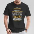 Geocaching Geocacher Ich Habe Den Cache Geocachen T-Shirt Lustige Geschenke