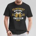 Herren Er Heiratet Wir Sind Nur Zum Saufen Hier Jga T-Shirt Lustige Geschenke