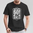 Ich Bin Nicht 60 Ich Bin 18 Mit 42 Jahre Experience T-Shirt Lustige Geschenke