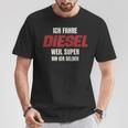 Ich Fahre Diesel Weil Super Bin Ich Selbst T-Shirt Lustige Geschenke