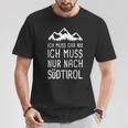 Ich Muss Gar Nix Ich Muss Nur Nach Südtirol Italy T-Shirt Lustige Geschenke