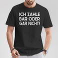 Ich Zahle Bar Oder Gar Nicht T-Shirt Lustige Geschenke