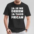 Ja Se Ne Derem Bosna Hrvatska Srbija Balkan T-Shirt Lustige Geschenke