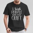 Je Souhaite Que Les Gens Soient Plus Calmes Drôle Cadeau T-Shirt Cadeaux drôles