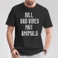 Kill Badibes Not Animalsegan T-Shirt Lustige Geschenke