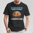 Leberkäse Bayern Du Bist Nicht Du Ohne Dein Leberkäse T-Shirt Lustige Geschenke