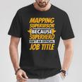 Mapping Supervisor Humor T-Shirt Unique Gifts