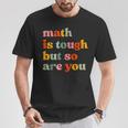 Math Is Tough But So Are You Math Teacher Appreciation T-Shirt Unique Gifts
