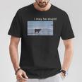 I May Be Stupid Cow Oddly Specific Dank Meme T-Shirt Unique Gifts