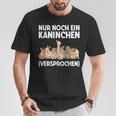 Nur Noch Ein Kaninchen Promise Nur Noch Ein T-Shirt Lustige Geschenke