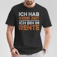 Rentner Ich Hab Keine Zeit Ich Bin In Rente Ruhestand T-Shirt Lustige Geschenke