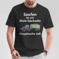 Saufen Ist Wie Mais Häckeln Hauptsachetoll T-Shirt Lustige Geschenke