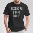 Secondo Me È Come Dico Io Divertente E Simpatica Frase Maglietta Regalos divertidos