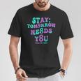 Stay Tomorrow Needs You 988 Suicide Prevention Awareness T-Shirt Unique Gifts