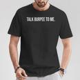 Talk Burpee To Me Divertido Entrenamiento Gimnasio Amantes Del Fitness Camiseta unisex Regalos divertidos