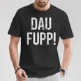 Trierer Saying Dau Fupp Trierer Moselfränische Dialect T-Shirt Lustige Geschenke