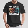 When In Doubt Always Blame A Man Maglietta Regalos divertidos