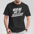 Woran Hat Et Jelegen Woran Hattet Nur Gelegen T-Shirt Lustige Geschenke