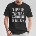 Yippie Ya-Yeah Schweinebacke Legendary Slogan T-Shirt Lustige Geschenke