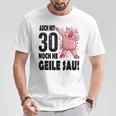 30Th Birthday Auch Mit 30 Noch Ne Geile Sau T-Shirt Lustige Geschenke