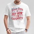 Born Free But Now I'm Expensive 4Th Of July Quotes T-Shirt Personalized Gifts