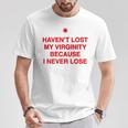 Haven’T Lost Myirginity Because I Never Lost Maglietta Regalos divertidos