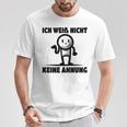 Ich Weiß Nicht Keine Ahnung T-Shirt Lustige Geschenke