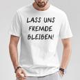 Lass Us Fremde Bleiben Freunde Kahnlern Ironie T-Shirt Lustige Geschenke